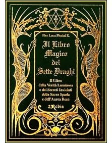 Il Libro Magico dei Sette Draghi - Edizioni Rebis - Pier Luca Pierini R. - Esoterismo, magia, rituali, incantesimi, talismani