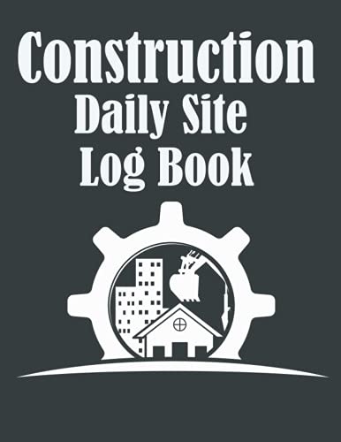 Construction Daily Site Log Book: Job Site Project Management Report, Contractor Log Book, Record Workforce, Schedules, Tasks, Daily Activities, ... Safety Issues, Important Notes, 8,5 x 11 A4