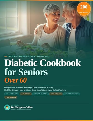 Diabetic Cookbook for Seniors Over 60: The Newly Diagnosed Guide to Managing Type 2 Diabetes with Simple Low-Carb Recipes, a 30-Day Meal Plan & Grocery Lists to Balance Blood Sugar Naturally