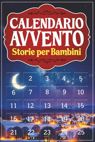 Calendario Avvento Bambini: 25 Storie a Colori e Illustrate da Leggere con Mamma e Papà nell’attesa del Natale