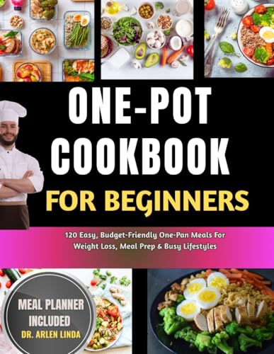 One-Pot Cookbook for Beginners: 120 Easy, Budget-Friendly One-Pan Meals For Weight Loss, Meal Prep & Busy Lifestyles