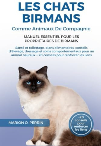 LES CHATS BIRMANS COMME ANIMAUX DE COMPAGNIE – MANUEL ESSENTIEL POUR LES PROPRIÉTAIRES DE BIRMANS: Santé et toilettage, plans alimentaires, conseils ... + 20 conseils pour renforcer les liens