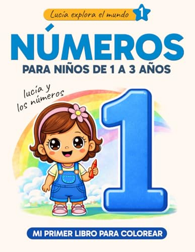 Números para niños de 1 a 3 años - Libro para colorear del 1 al 10: Lucía y los números - Actividades y aprendizaje infantil (Lucía explora el mundo)