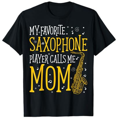 My Favorite Saxophone Player Calls Me Mom Saxophonist T-Shirt