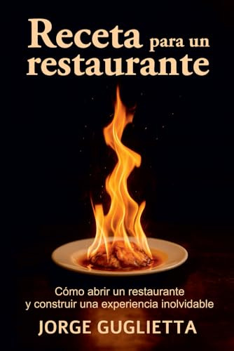 Receta para un restaurante: Cómo abrir un restaurante y construir una experiencia inolvidable
