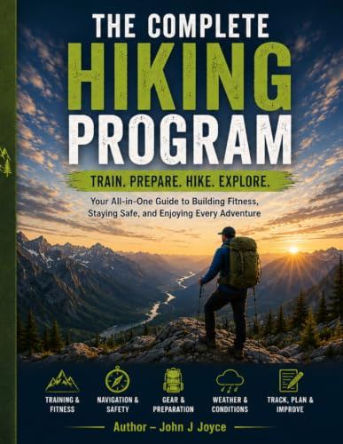 The Complete Guide to Training, Strength, Endurance, and Trail Readiness: The Complete Hiking Program: The Ultimate Guide to Hiking Fitness, ... Ultimate Sports Performance Training Series)