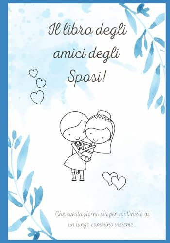 Il libro degli amici degli sposi: Il ricordo più divertente ed emozionante che rimarrà agli sposi... Sarà indimenticabile...