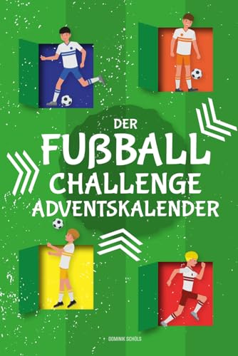 Der Fußball-Challenge-Adventskalender: 24 Mini-Challenges für eine sportliche Adventszeit für Jungen und Mädchen ab 7 Jahren