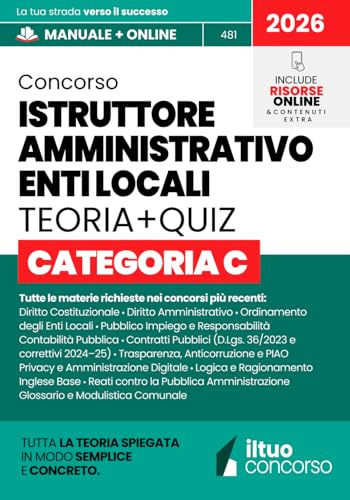 CONCORSO ISTRUTTORE AMMINISTRATIVO ENTI LOCALI - CATEGORIA C: Guida Completa Spiegata Facile, con Teoria Chiara, Box Pratici, Tabelle di Sintesi e ... e Approfondire - Manuale Aggiornato