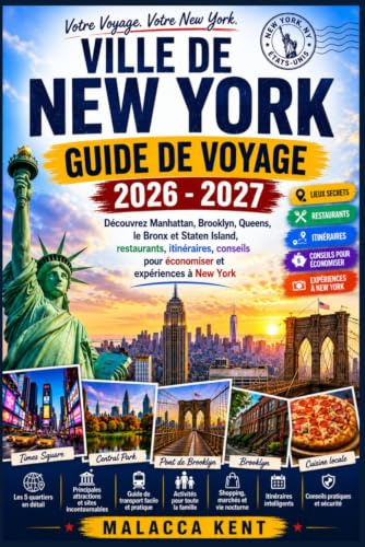 VILLE DE NEW YORK GUIDE DE VOYAGE 2026 - 2027: Découvrez Manhattan, Brooklyn, Queens, le Bronx et Staten Island, restaurants, itinéraires, conseils pour économiser et expériences à New York