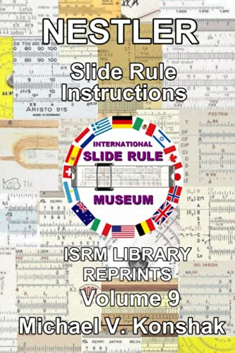 Nestler Slide Rule Instructions (Annotated): International Slide Rule Museum Library Reprints - Volume 9