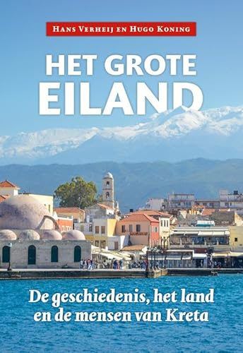 Het grote eiland: De geschiedenis, het land en de mensen van Kreta