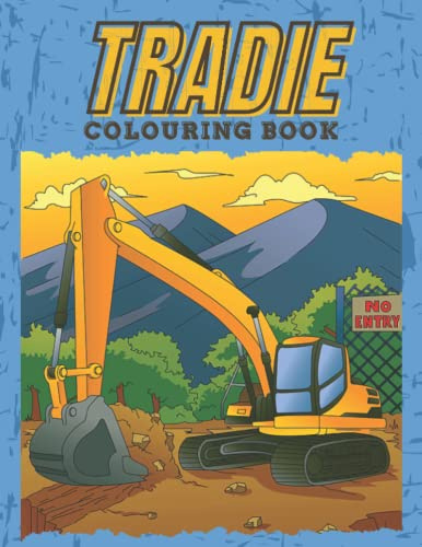 Tradie Colouring Book: Construction Site Activity Book for Boys - Big Builder Machinery - Trucks, Excavators, Bulldozers & Cranes