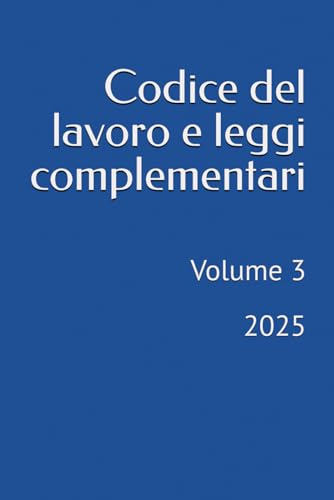 Codice del lavoro e leggi complementari: Volume 3 - 2025