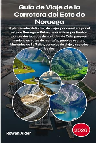 Guía de Viaje de la Carretera del Este de Noruega 2026: El planificador definitivo de viajes por carretera por el este de Noruega — Rutas panorámicas ... nacionales, rutas de montaña, pueblos ocult