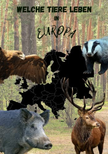 Welche Tiere leben in Europa, Tierbuch für Kinder, hochwertige Tierbilder, Kinderbuch mit Tieren aus Europa: Die wichtigsten Fakten zu 15 Tieren aus Europa, Kinderbuch, Tiere aus Europa Buch