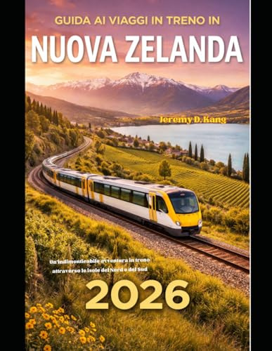 GUIDA AI VIAGGI IN TRENO IN NUOVA ZELANDA 2026: Un'indimenticabile avventura in treno attraverso le isole del Nord e del Sud