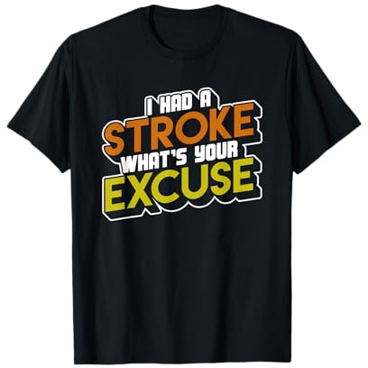 I Had a Stroke Whats Your Excuse Stroke Survivor Funny Gift T-Shirt
