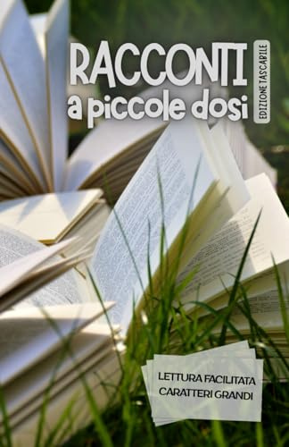 RACCONTI A PICCOLE DOSI. EDIZIONE TASCABILE: Lettura facilitata per adulti caratteri grandi