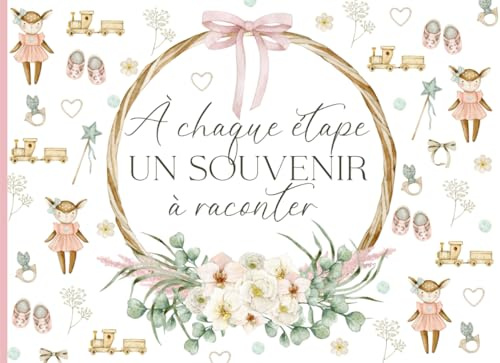 À chaque étape, un souvenir à raconter: Livre étapes bébé à compléter (de la naissance à la troisième année de bébé) – Cadeau idéal grossesse et naissance – en COULEUR