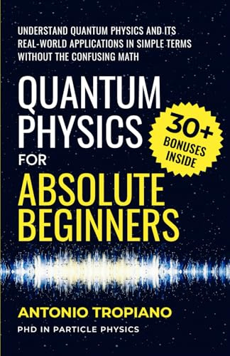 Quantum Physics for Absolute Beginners: Understand Quantum Physics and Its Real-World Applications Without the Confusing Math