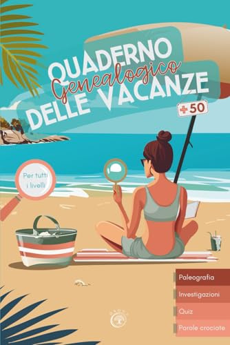 Quaderno Genealogico delle vacanze: impara a fare il tuo albero genealogico, divertendoti!