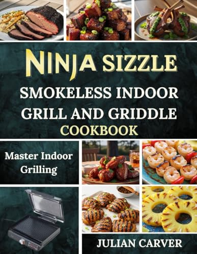 Ninja Sizzle Smokeless Indoor Grill And Griddle Cookbook: Master Indoor Grilling
