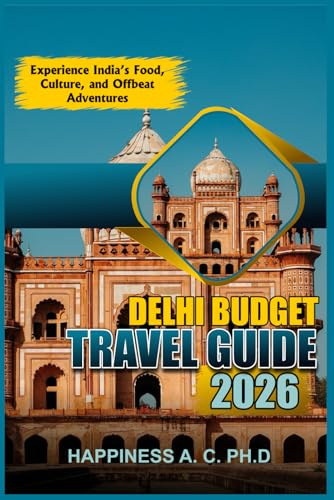 DELHI BUDGET TRAVEL GUIDE 2026: Experience India’s Food, Culture, and Offbeat Adventures