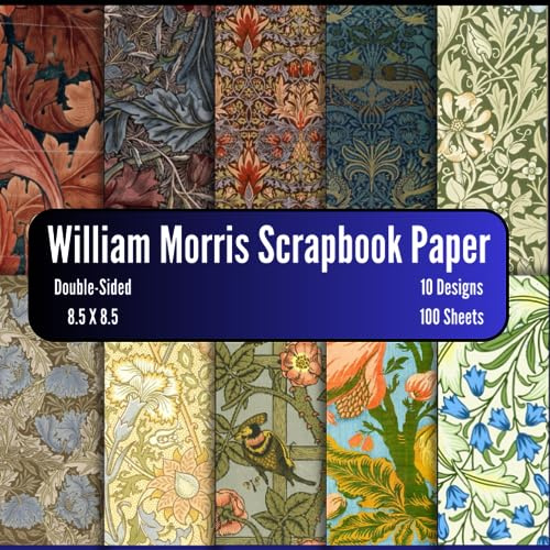 William Morris Scrapbook Paper: 100 Pages of Floral Vintage Craft Paper for Scrapbooking, Collage, Junk Journals, Card Making, Junk Journals, Decoupage, Origami, Mixed-Media