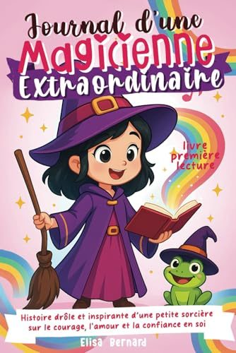 Journal d'une Magicienne extraordinaire - livre première lecture: Histoire drôle et inspirante d’une petite sorcière sur le courage, l'amour et la confiance en soi | Livre cadeau enfant de 5 à 10 ans