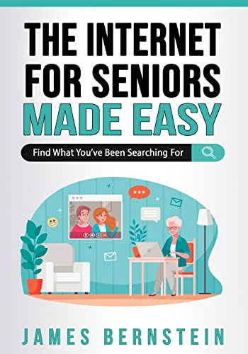 The Internet for Seniors Made Easy: Find What You've Been Searching For: 6 (Computers for Seniors Made Easy)
