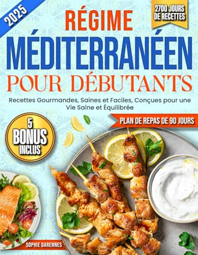 Régime Méditerranéen pour Débutants: 2700 Jours de Recettes Gourmandes, Saines et Faciles, Conçues pour une Vie Saine et Équilibrée | Avec un Plan de Repas Complet de 90 Jours