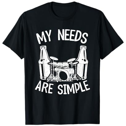 My Needs Are Simple Drums Beer Percussionist Dad Batteur T-Shirt