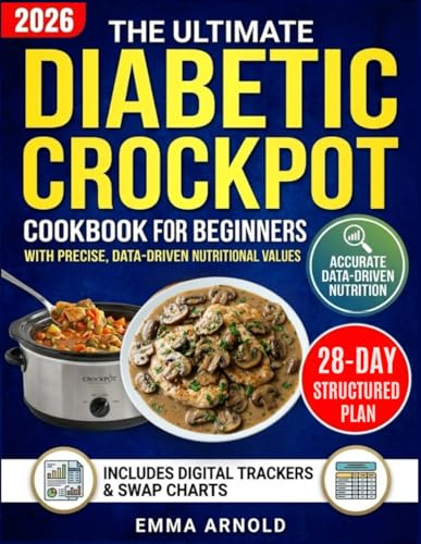 The Ultimate Diabetic Crockpot Cookbook for Beginners: Quick, Easy and Flavorful Slow Cooker Recipes to Manage Type-2 Diabetes, Keep Blood Sugar Stable, and Enjoy Meals Without Feeling Deprived