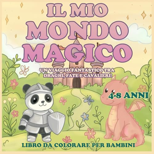Il mio mondo magico da colorare: un viaggio fantastico tra draghi, fate e cavalieri