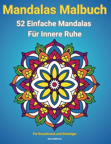Mandalas Malbuch für Erwachsene und Einsteiger: 52 Einfache Mandalas für Innere Ruhe (Malbücher für Erwachsene: Entspannung erleben)