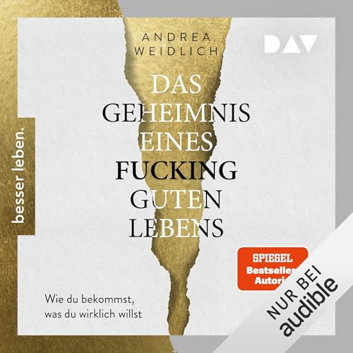Das Geheimnis eines fucking guten Lebens: Wie du bekommst, was du wirklich willst