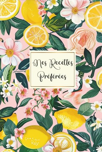 Mes Recettes Préférées: Cahier de recettes a Remplir Avec 100 Recettes détaillées pour vos repas préférées. Livre de cuisine pratique et personnalisé à écrire Vos Recettes pour 110 pages,format A5-41