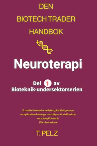 Den Biotech Trader Handbok: Neuroterapi: En snabb, förenklad och effektiv guide till att generera exceptionella avkastningar med hjälp av AI och MoA inom neuroterapi/bioteknik (För icke-forskare)