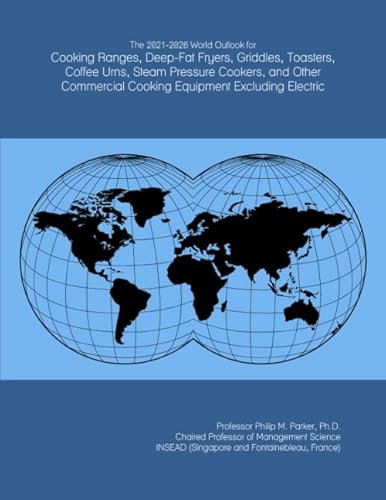 The 2021-2026 World Outlook for Cooking Ranges, Deep-Fat Fryers, Griddles, Toasters, Coffee Urns, Steam Pressure Cookers, and Other Commercial Cooking Equipment Excluding Electric