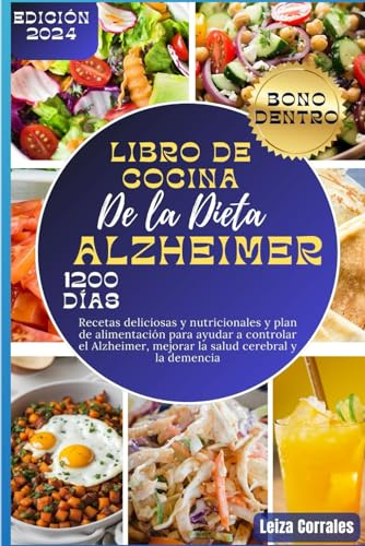 LIBRO DE COCINA DE LA DIETA ALZHEIMER: Recetas deliciosas y nutricionales y plan de alimentación para ayudar a controlar el Alzheimer, mejorar la salud cerebral y la demencia