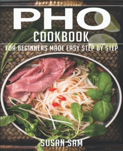 PHO COOKBOOK: BOOK 1, FOR BEGINNERS MADE EASY STEP BY STEP
