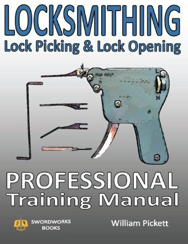 By William Picket Locksmithing, Lock Picking & Lock Opening: Professional Training Manual