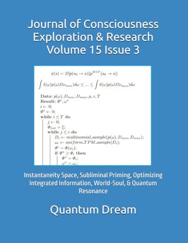 Journal of Consciousness Exploration & Research Volume 15 Issue 3: Instantaneity Space, Subliminal Priming, Optimizing Integrated Information, World-Soul, & Quantum Resonance