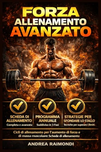 Forza Allenamento Avanzato. Cicli di allenamento per l’aumento di forza e di massa muscolare: Schede di allenamento per oltre un anno