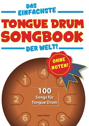 Das einfachste Tongue-Drum-Songbook der Welt!: Ohne Noten! 100 Songs für Tongue Drum. (Das einfachste Songbook der Welt)