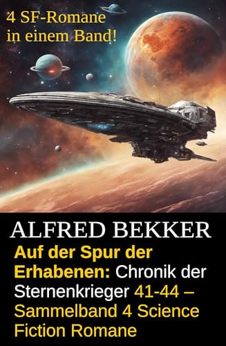 Auf der Spur der Erhabenen: Chronik der Sternenkrieger 41-44 – Sammelband 4 Science Fiction Romane
