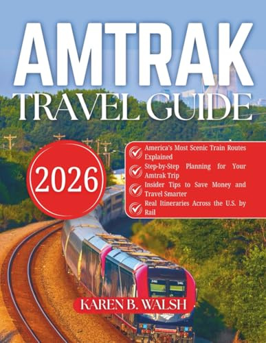 Amtrak USA Travel Guide 2026: A Journey Through America's Most Iconic Routes, Top Attractions With Maps & More