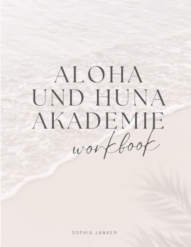 Aloha und Huna Akademie - Workbook (German Edition)