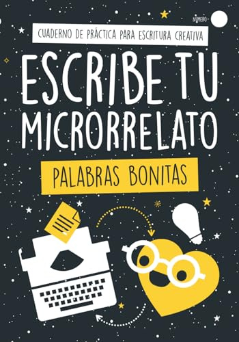 Escribe Tu Microrrelato - Palabras Bonitas: ¡50 Vocablos que te Inspirarán, con Definiciones e ideas de Uso para tu Relato! Cuaderno de Práctica para ... de Práctica para Escritura Creativa)